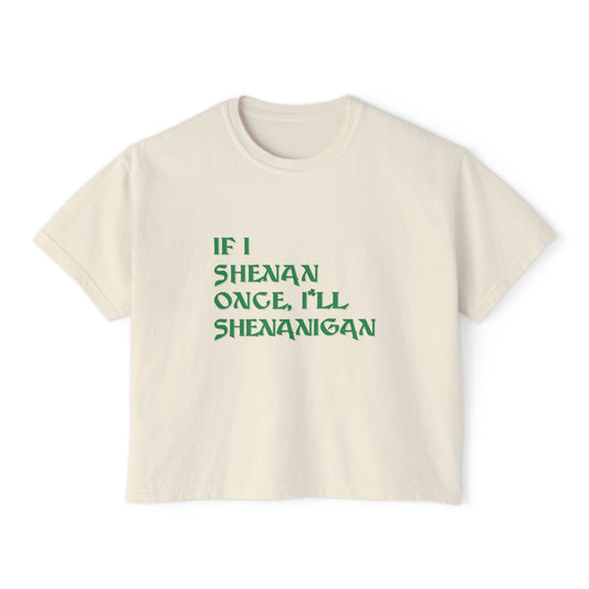 _Women's Box T — "If I Shenan once, I’ll Shenanigan" St. Patrick’s Day Graphic Tee
