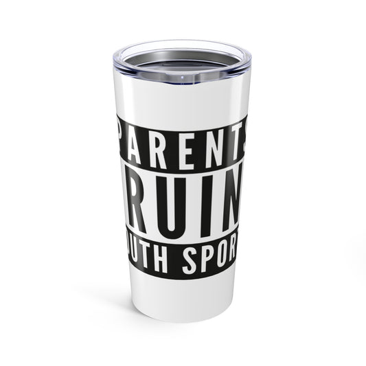 Funny Parents Ruin Youth Sports Tumbler | 20oz Travel Mug | Gift for Coaches, Sports Lovers, Team Parents, Sports Events, Motivational