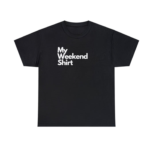 My Weekend Shirt Heavy Cotton Tee