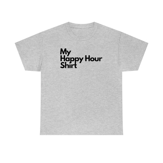 My Happy Hour Shirt Heavy Cotton Tee