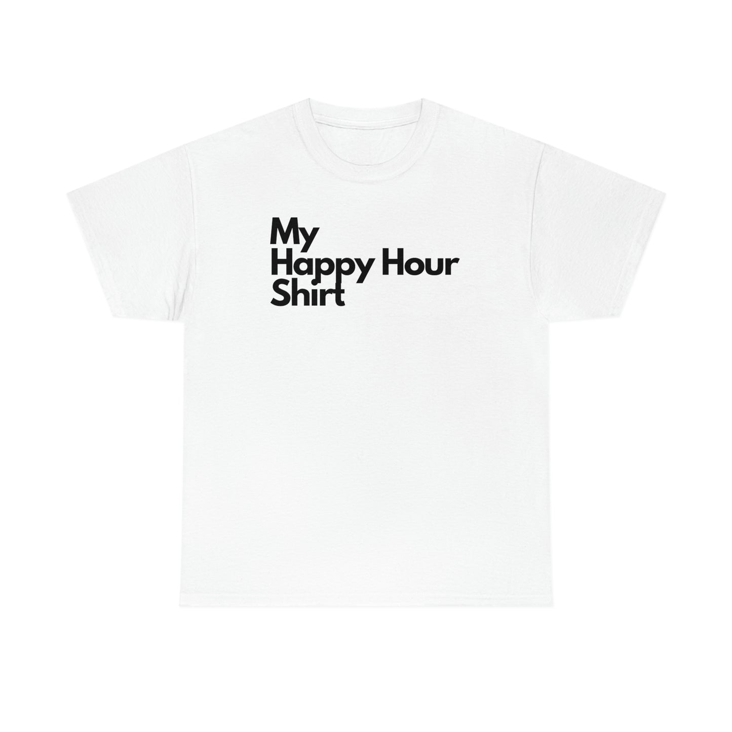 My Happy Hour Shirt Heavy Cotton Tee