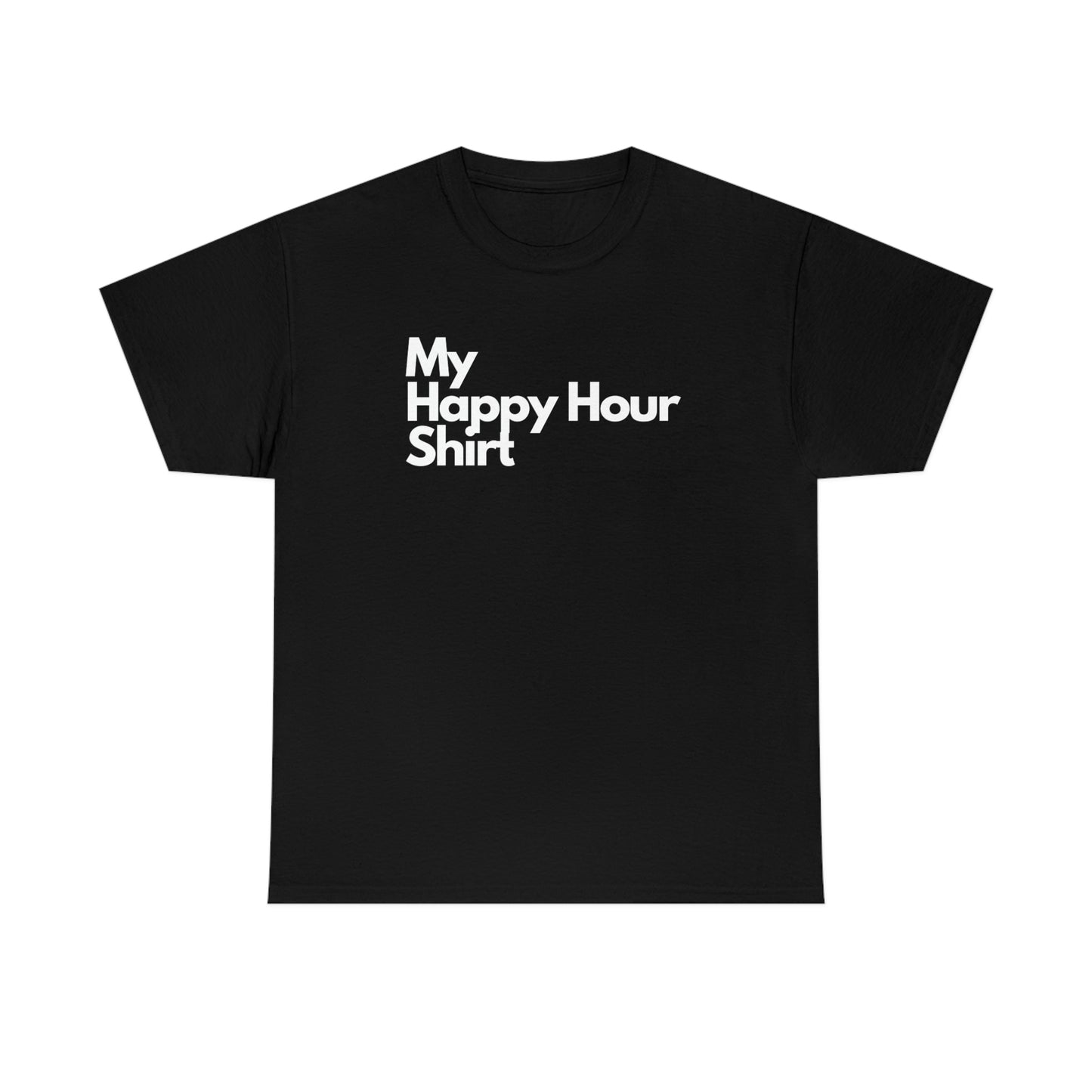 My Happy Hour Shirt Heavy Cotton Tee